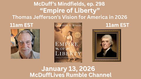McDuff's Mindfields, ep. 298: "Empire of Liberty" January 13, 2026