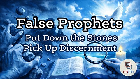 GNITN Episode 1158 - False Prophets: Put Down the Stones, Pick Up Discernment