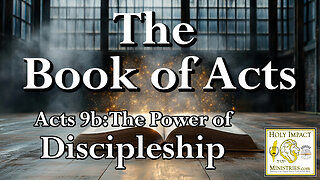 Acts Chapter 9b The Power of Discipleship