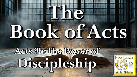 Acts Chapter 9b The Power of Discipleship