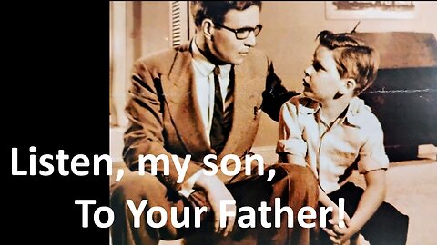 Listen my son to your Father