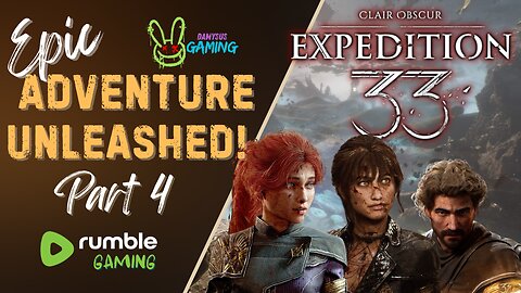 Expedition 33 - NEW RELEASE / Time to Embark on This Epic Adventure!! / Part 4 #RumbleTakeover