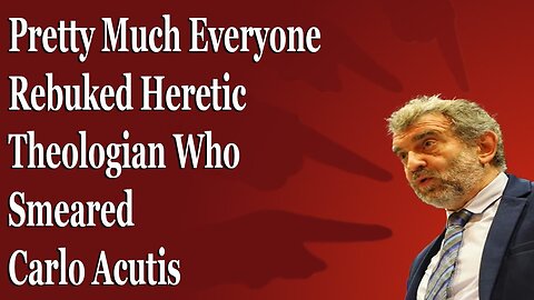 Heretic Theologian Who Smeared Carlo Acutis Gets Rebuked