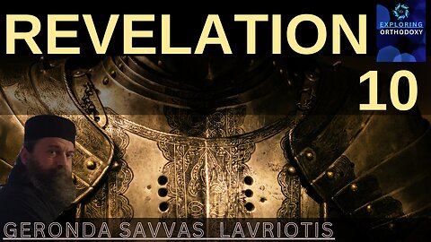 REVELATION CHPT 10. Exploring Orthodoxy with Geronda Savvas Laviriotis and Ms. Elli.