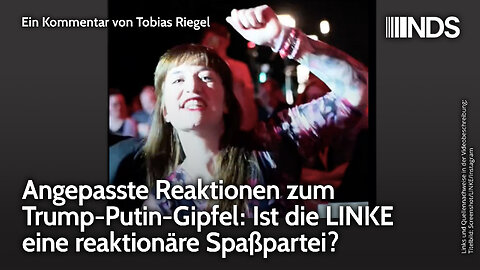 Angepasste Reaktionen zum Trump-Putin-Gipfel: Ist die LINKE eine reaktionäre Spaßpartei? NDS-Podcast