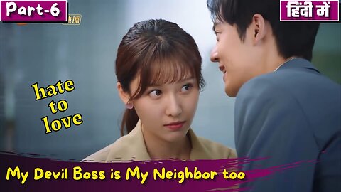 Part 6 My Devil Boss is My Neighbor too Hate to Love 💕 Story Chinese Drama Explain in Hindi