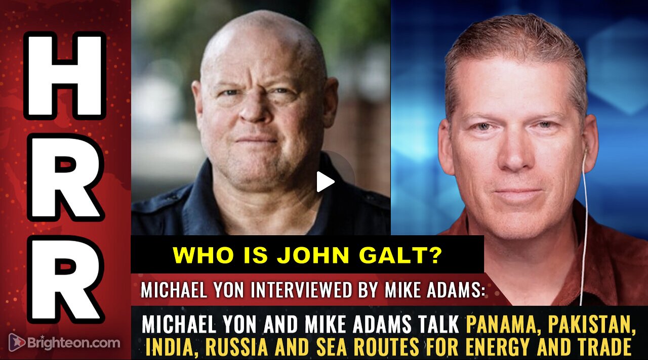 HHR- Michael Yon and Mike Adams talk Panama, Pakistan, India, Russia & SEA ROUTES.WHO IS John Galt?