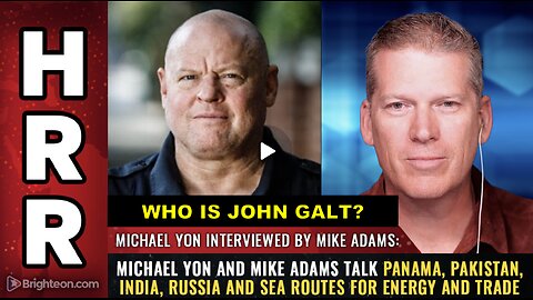 HHR- Michael Yon and Mike Adams talk Panama, Pakistan, India, Russia & SEA ROUTES.WHO IS John Galt?