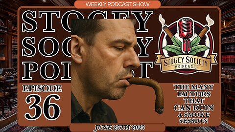 Stogey Society Podcast Episode 36 - Factors that Ruin a Cigar Smoke Session