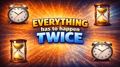 EVERYTHING Has To Happen TWICE