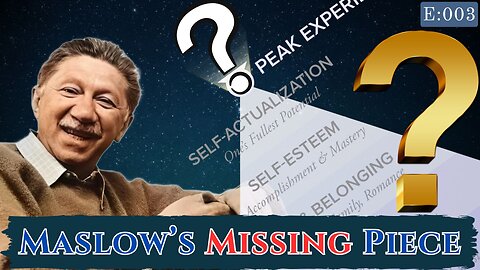 Maslow's Missing Piece - Ep. 3