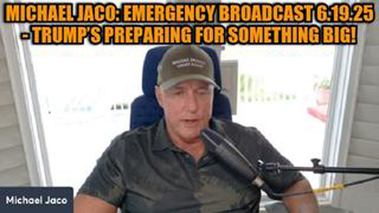 MICHAEL JACO: EMERGENCY BROADCAST 6.19.25 - TRUMP’S PREPARING FOR SOMETHING BIG!