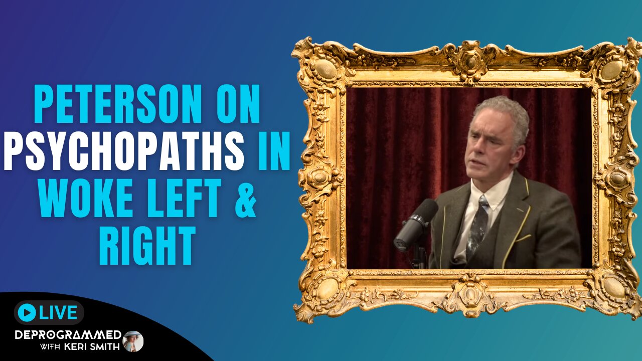 Peterson on the Psychopathology of Woke Left & Woke Right - LIVE Deprogrammed with Keri Smith