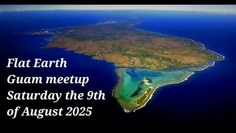 [upcoming] Flat Earth meetup Guam August 9th, 2025 ✅