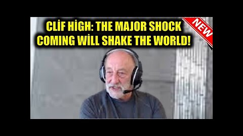 CLIFF HIGH warns: the world is about to suffer a sudden shock and it's shaking everything up