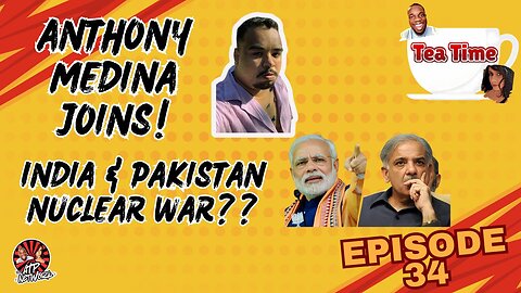 POTENTIAL INDIA/PAKISTAN NUCLEAR WAR?? | ANTHONY MEDINA JOINS! - Tea Time - Episode 34
