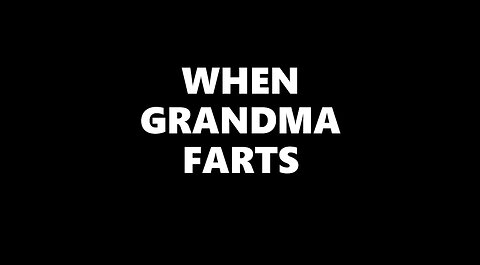 When Grandma Farts