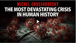 MICHEL CHOSSUDOVSKY - THE MOST DEVASTATING CRISIS IN HUMAN HISTORY