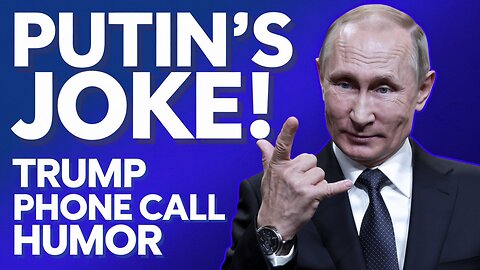 Vladimir Putin Jokes About Trump Phone Call