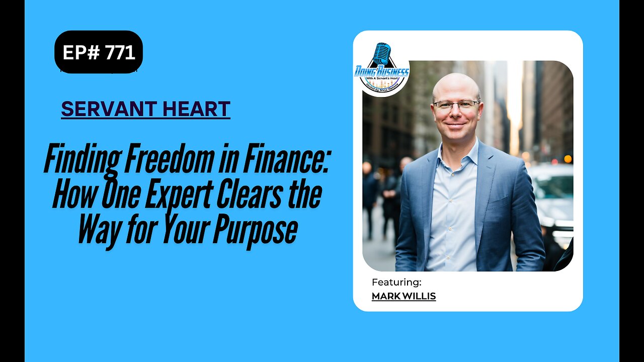 Finding Freedom in Finance: How One Expert Clears the Way for Your Purpose with Mark Willis