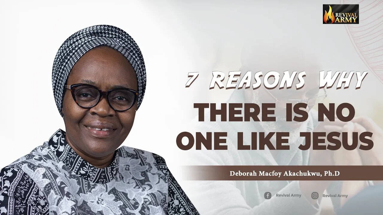 7 REASONS WHY THERE IS NO ONE LIKE JESUS _ BISHOP DEBORAH MACFOY AKACHUKWU, Ph.D