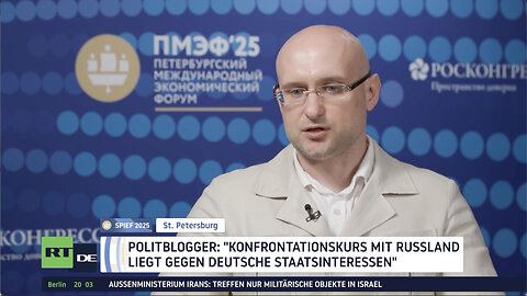 Politblogger bei SPIEF 2025: "Konfrontationskurs mit Russland liegt gegen deutsche Staatsinteressen"