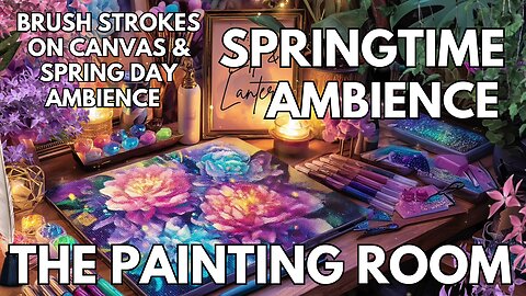 🎨 The Painting Room Ambience | Brush Strokes On Canvas & Spring Day | Springtime 4K ASMR