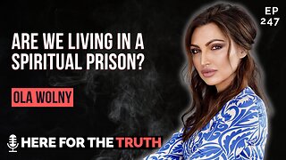 Episode 247 - Ola Wolny | Are We Living in a Spiritual Prison?