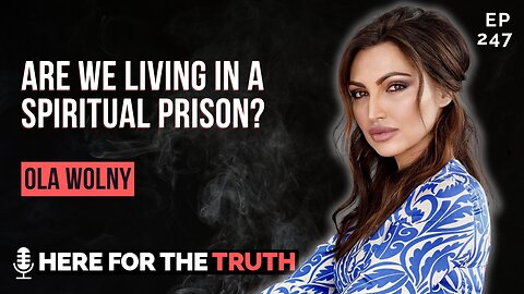 Episode 247 - Ola Wolny | Are We Living in a Spiritual Prison?