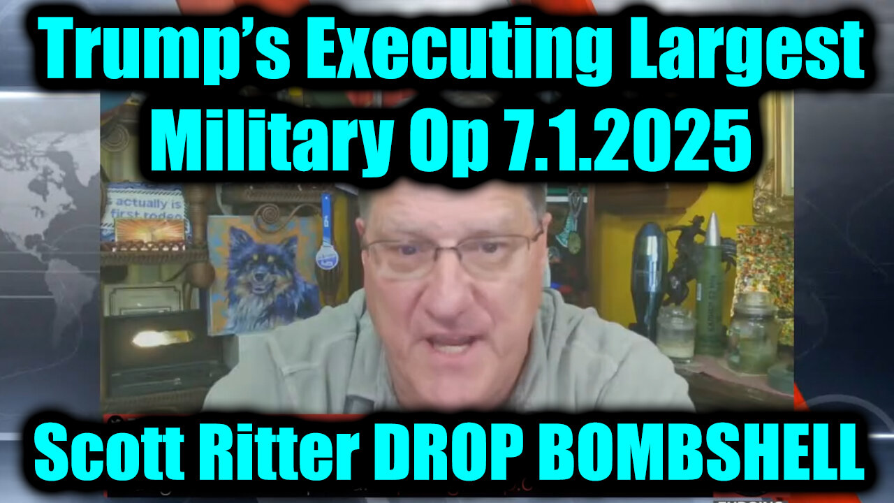 Scott Ritter DROP BOMBSHELL 7.1.25 - Trump’s Executing Largest Military Op in July, Be Prepared!
