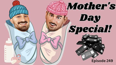 Mothers Day Special! - The VK Bros Episode 249 