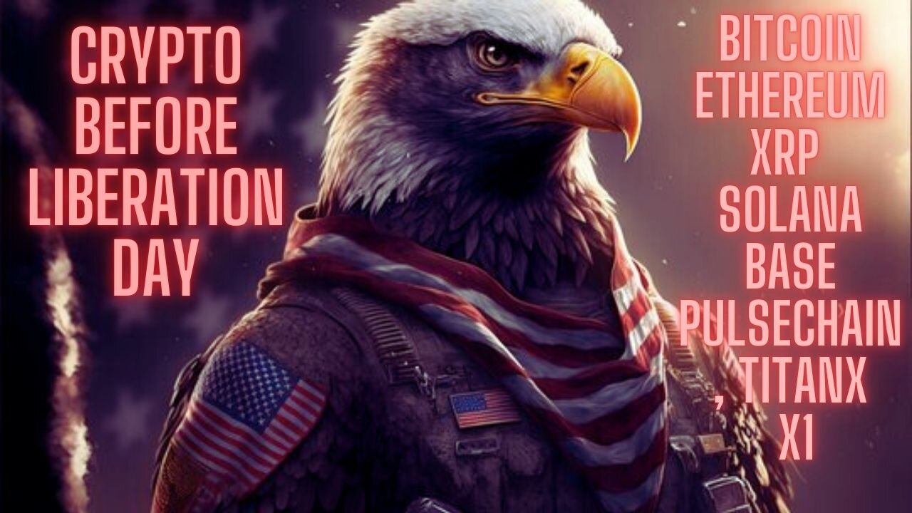 Crypto Before Liberation Day: Bitcoin, Ethereum, XRP, Solana, Base, Pulsechain, TitanX, X1