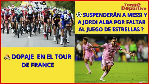 * Dopaje en el Tour de France!! * Messi y Jordi Alba sancionados por la MLS?