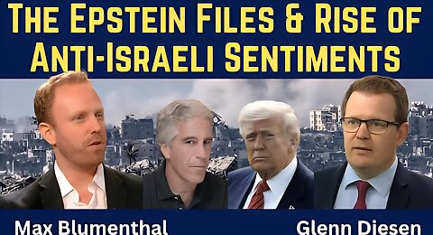 Max Blumenthal: The Epstein Files & Rise of Anti-Israeli Sentiments in the US