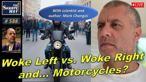 Sharpe Way No. 588! ​Woke left vs. woke right and... motorcycles? LIVE with Mark Changizi!