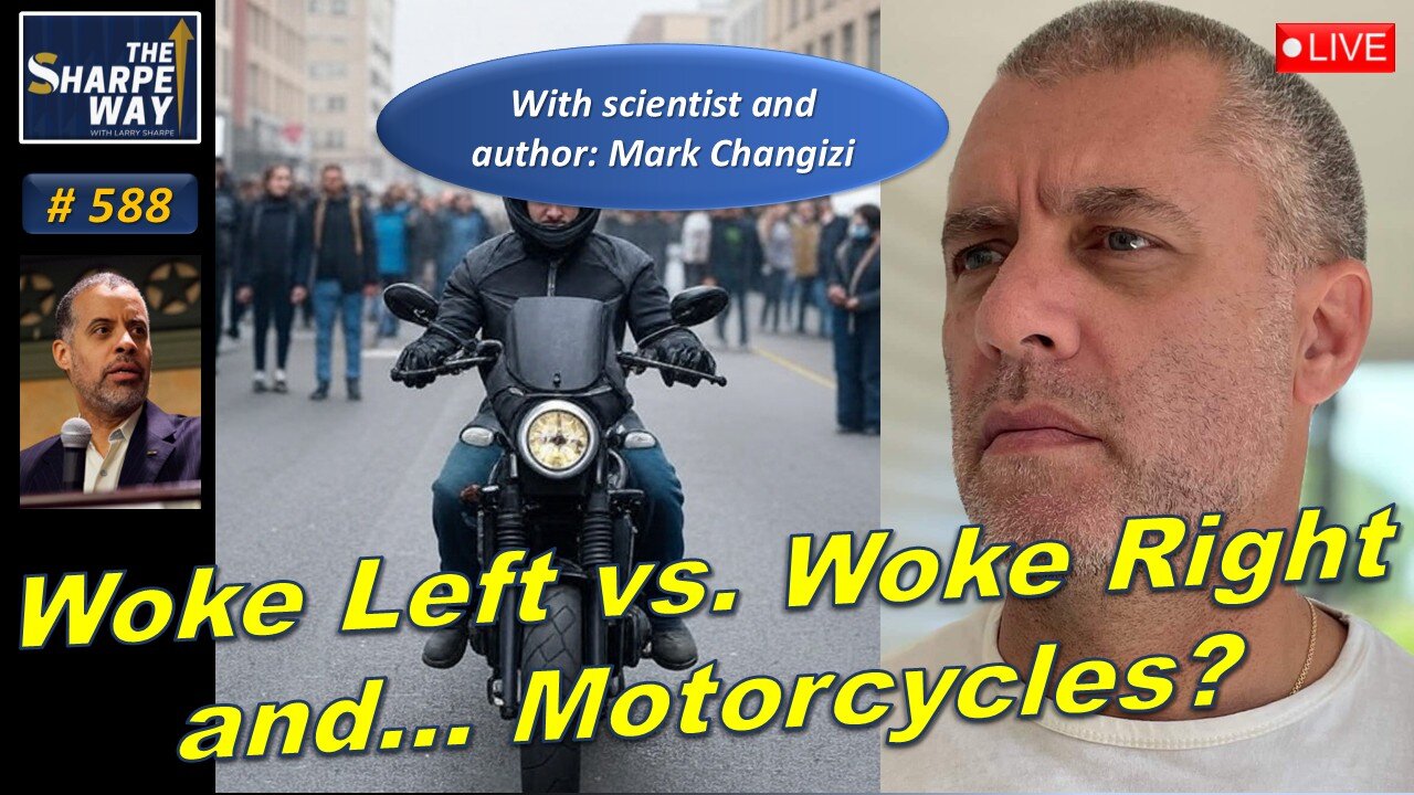 Sharpe Way No. 588! Woke left vs. woke right and... motorcycles? LIVE with Mark Changizi!