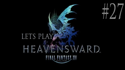 Let's Play Final Fantasy XIV Heavensward Ep 27
