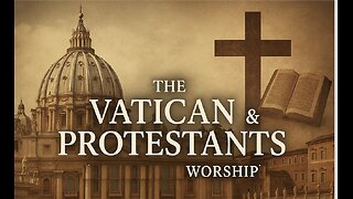 The Vatican & Protestants - Worship
