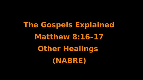 The Gospels Explained - Matthew 8:16–17 - Other Healings - (NABRE)