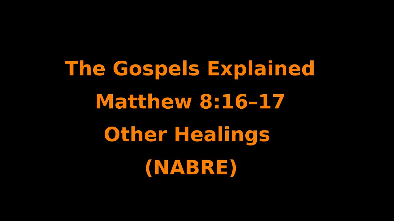 The Gospels Explained - Matthew 8:16–17 - Other Healings - (NABRE)