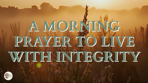 A Morning Prayer to Live with Integrity