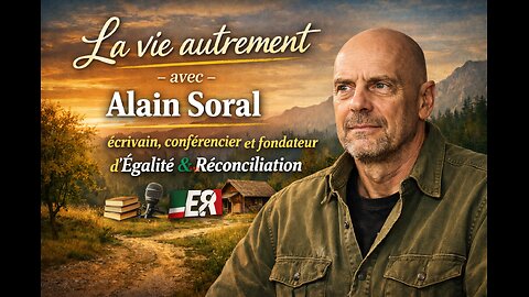 La vie autrement - avec Alain Soral, écrivain, conférencier et fondateur d'Égalité & Réconciliation