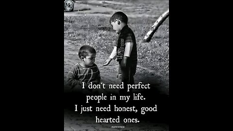 I just need good-hearted people