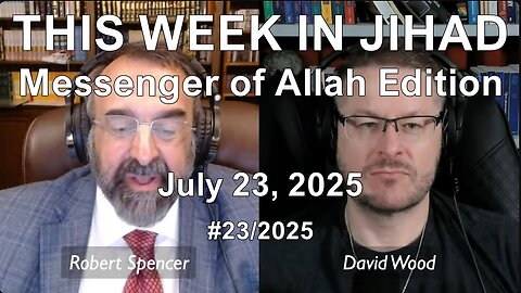 ROBERT SPENCER & DAVID WOOD - THIS WEEK IN JIHAD (July 23, 2025) Full Show