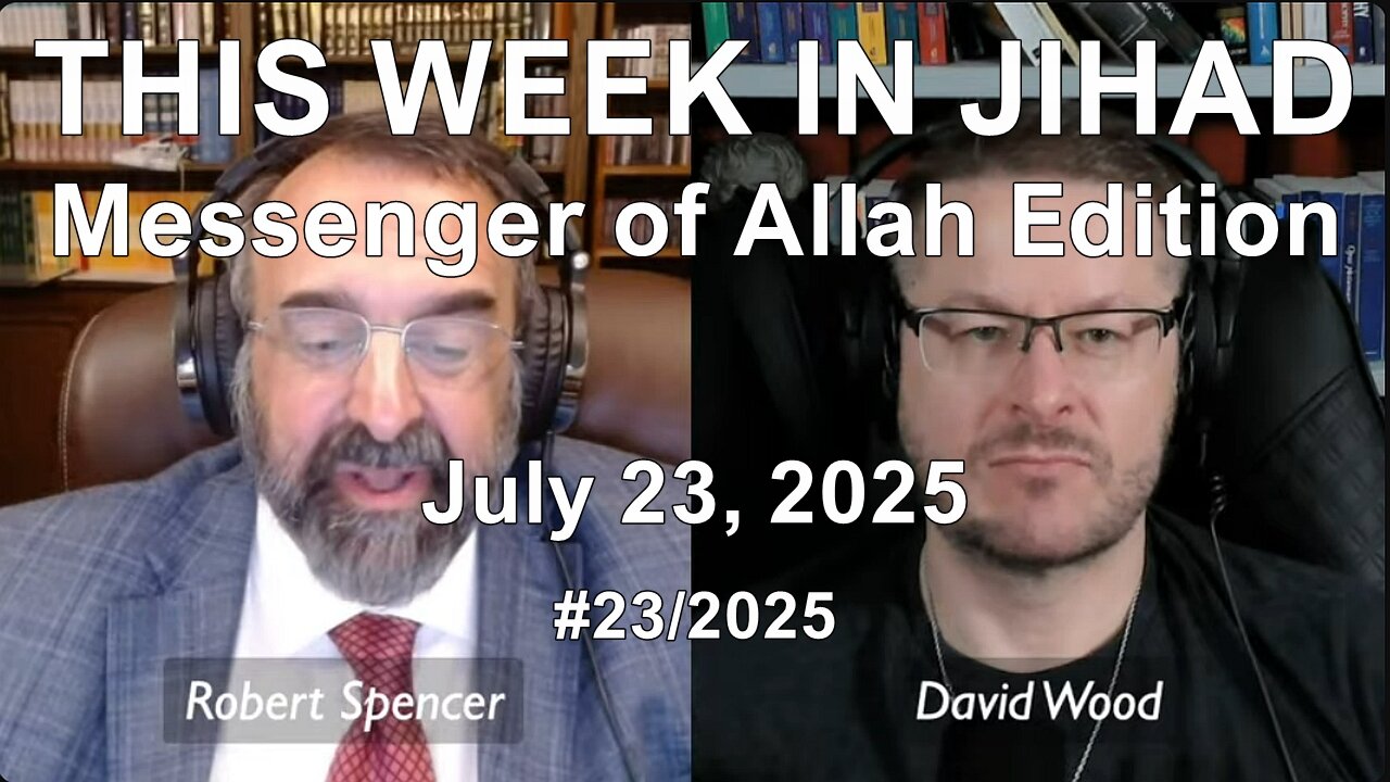 ROBERT SPENCER & DAVID WOOD - THIS WEEK IN JIHAD (July 23, 2025) Full Show