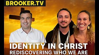 IDENTITY IN CHRIST; REDISCOVERING WHO WE ARE WITH PAUL BROOKER, JESSE & IAM