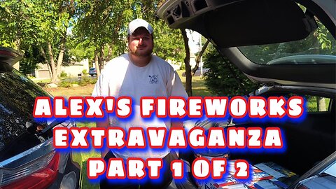 Alex's Fireworks Extravaganza - Part 1 Of 2