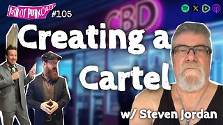 Patriot Punkcast #105 - Creating a Cartel w/ Steven Jordan
