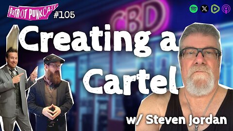 Patriot Punkcast #105 - Creating a Cartel w/ Steven Jordan