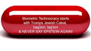 Biometric Technocracy starts with Trumps Jewish Cabal, Tag'em, Bag'em & NEVER SAY EPSTEIN AGAIN